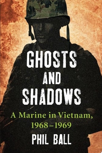 Ghosts and Shadows A Marine in Vietnam, 1968-1969