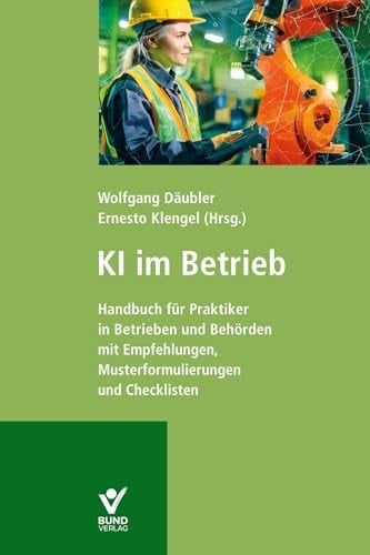 KI im Betrieb Handbuch für die Praxis in Betrieben und Behörden : mit Empfehlungen, Musterformulierungen und Checklisten