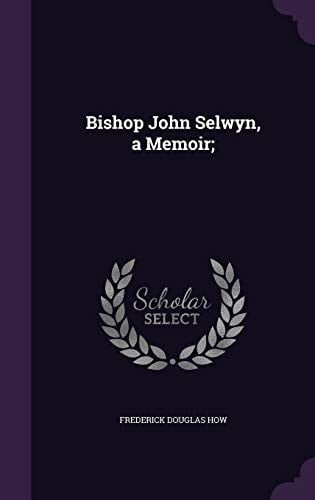 Bishop John Selwyn, a Memoir;