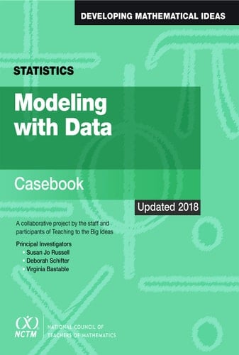 Modeling with Data Casebook : a Collaborative Project by the Staff and Participants of Teaching to the Big Ideas