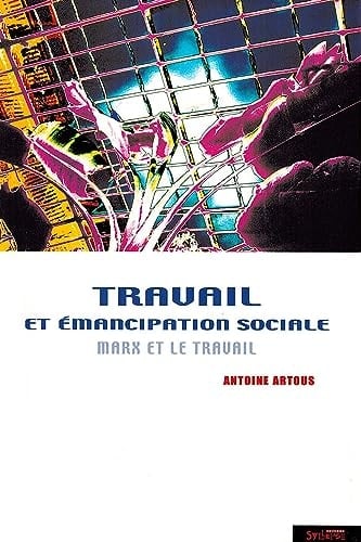 Travail et émancipation sociale Marx et le travail