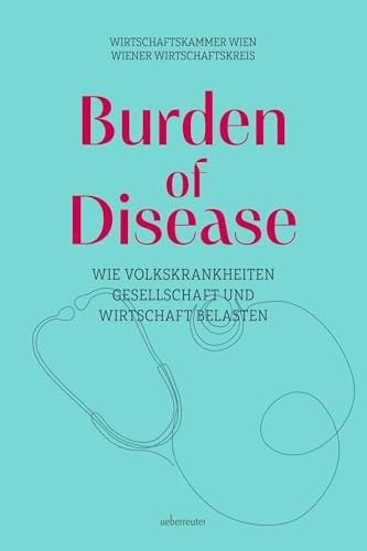 Burden of Disease - Wie Volkskrankheiten Gesellschaft und Wirtschaft belasten Vorwort von Rudolf Taschner