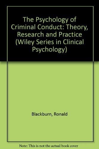 The Psychology of Criminal Conduct: Theory, Research and Practice (Wiley Series in Clinical Psychology)