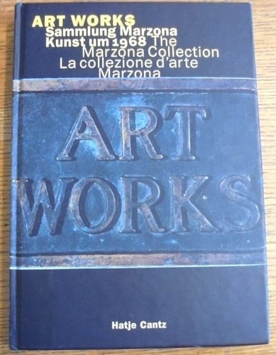 Art Works. Sammlung Marzona. Kunst um 1968. The Marzona Collection Art around 1968. La collezione d'arte Marzona. L'arte degli anni intorno al 1968. [Katalog Ausstellung Bielefeld 2001].