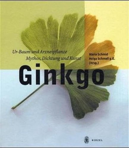 Ginkgo. Ur- Baum und Arzneipflanze. Mythos, Dichtung und Kunst.