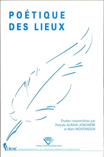 Poétique des lieux journées d'études organisées dans le cadre du DEA de littératures modernes et contemporaines par le Centre de recherches révolutionnaires et romantiques, CRRR, et le Centre de recherches sur les littératures modernes et contemporaines, CRLMC, avec le soutien de l'Ecole doctorale LSHS