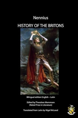 HISTORY OF THE BRITONS (Historia Brittonum): Bilingual edition English – Latin