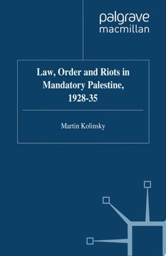 Law, Order and Riots in Mandatory Palestine, 1928-35