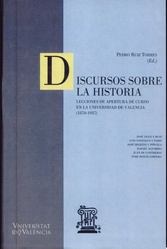 Discursos sobre la historia Lecciones de apertura de curso en la Universidad de Valencia (1870-1937)