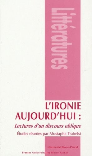 L'ironie aujourd'hui lectures d'un discours oblique