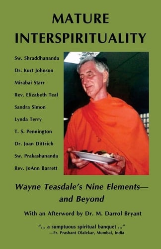 Mature Interspirituality Wayne Teasdale's Nine Elements--And Beyond