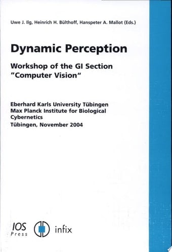 Dynamic Perception Workshop of the GI Section "computer Vision," Eberhard Karls University Tübingen, Max Planck Institute for Biological Cybernetics, Tübingen, November 2004
