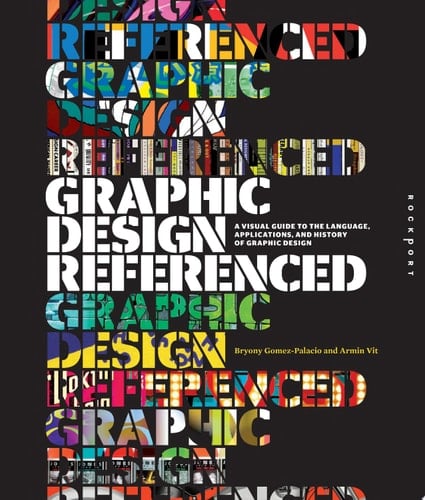Graphic Design, Referenced A Visual Guide to the Language, Applications, and History of Graphic Design