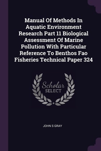 Manual of Methods in Aquatic Environment Research Part 11 Biological Assessment of Marine Pollution with Particular Reference to Benthos Fao Fisheries Technical Paper 324
