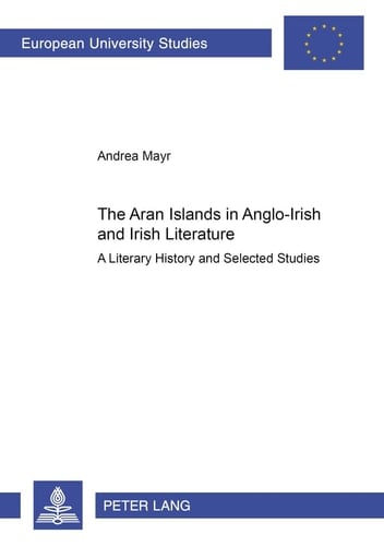 The Aran Islands in Anglo-Irish and Irish Literature A Literary History and Selected Studies