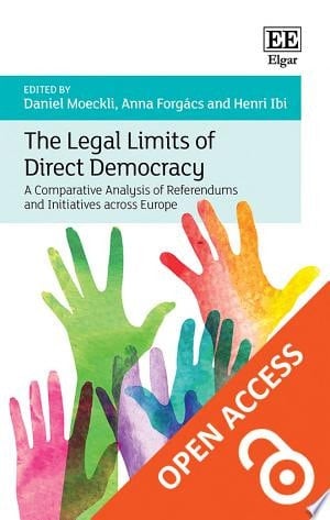 The Legal Limits of Direct Democracy A Comparative Analysis of Referendums and Initiatives across Europe