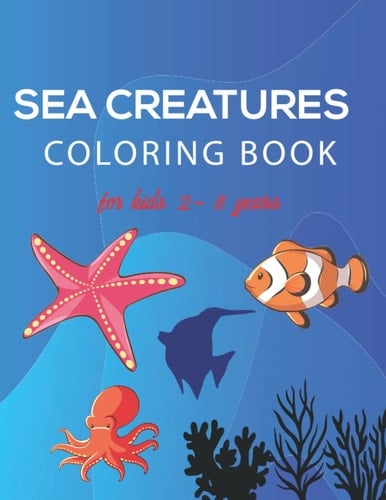 Sea Creatures coloring books for kids 2-8 years: Amazing Coloring Pages Design .: Animals Coloring Book for Adults Featuring Beautiful Sea Creatures Whales, Turtles, Crabs, Fish