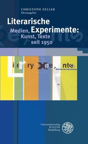 Literarische Experimente Medien, Kunst, Texte seit 1950