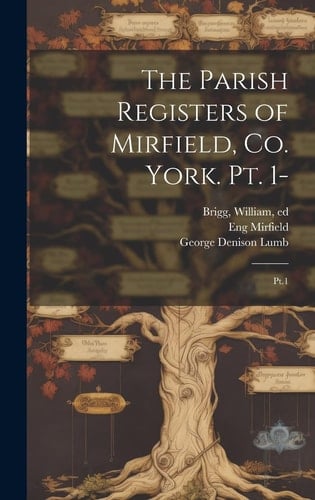 The Parish Registers of Mirfield, Co. York. Pt. 1- Pt.1