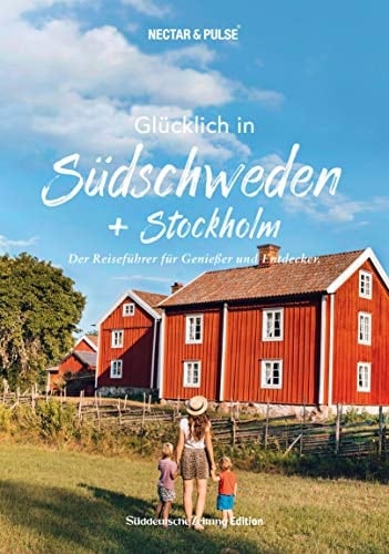 Glücklich in Südschweden der Reiseführer für Genießer und Entdecker