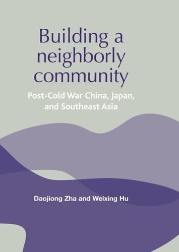 Building a Neighborly Community Post-cold War China, Japan, and Southeast Asia