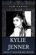Kylie Jenner Adult Coloring Book Millennial Cosmetics Entrepreneur and Youngest Billionaire Make-Up Artist Inspired Coloring Book for Adults