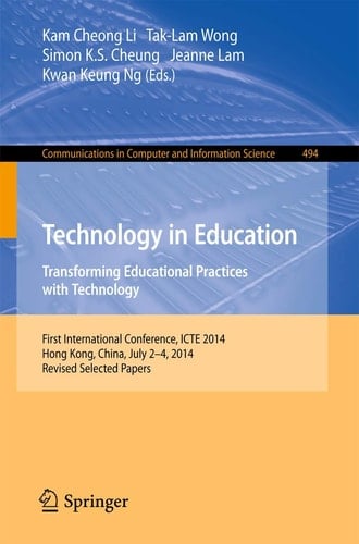Technology in Education. Transforming Educational Practices with Technology International Conference, ICTE 2014, Hong Kong, China, July 2-4, 2014. Revised Selected Papers