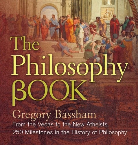 The Philosophy Book From the Vedas to the New Atheists, 250 Milestones in the History of Philosophy