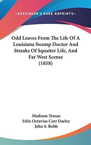 Odd Leaves From The Life Of A Louisiana Swamp Doctor And Streaks Of Squatter Life, And Far West Scense (1858)