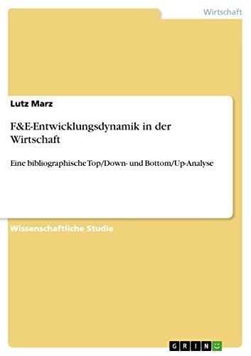 F&E-Entwicklungsdynamik in der Wirtschaft Eine bibliographische Top/Down- und Bottom/Up-Analyse