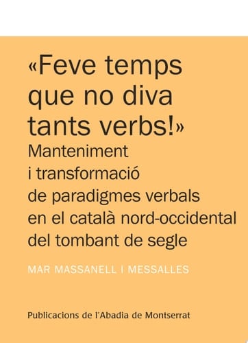 Feve temps que no diva tants verbs! manteniment i transformació de paradigmes verbals en el català del tombant de segle