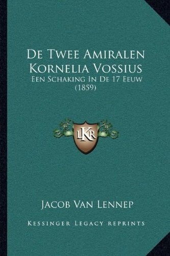 De Twee Amiralen Kornelia Vossius: Een Schaking In De 17 Eeuw (1859) (Dutch Edition)