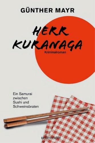 Herr Kuranaga Ein Samurai zwischen Sushi und Schweinsbraten - nominiert für den Leo-Perutz-Preis 2023