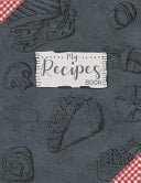 My Recipes Book 100 Blank Recipe Journal to Write in for Women, Food Cookbook Design, Document All Your Special Recipes and Notes for Your Favorite