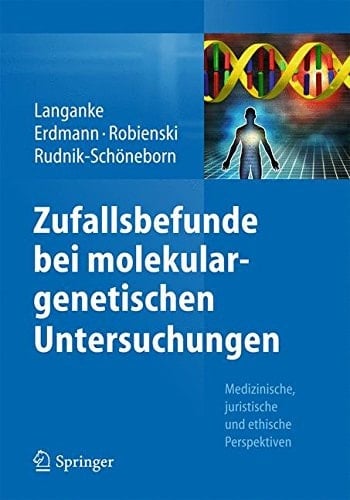 Zufallsbefunde bei molekulargenetischen Untersuchungen Medizinische, juristische und ethische Perspektiven
