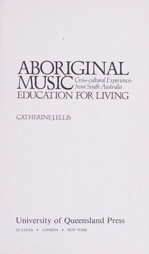 Aboriginal Music: Education for Living : Cross-Cultural Experiences from South Australia