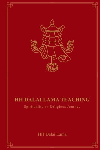 HH Dalai Lama Teaching: Spirituality vs Religious Journey