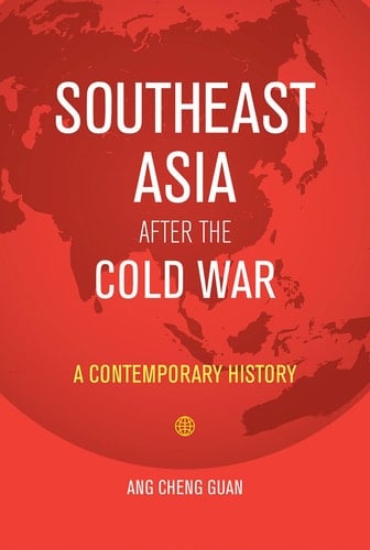 Southeast Asia After the Cold War A Contemporary History