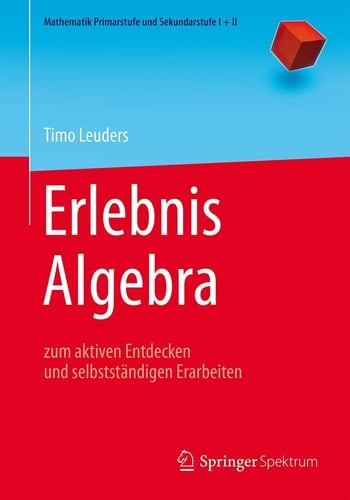 Erlebnis Algebra zum aktiven Entdecken und selbstständigen Erarbeiten