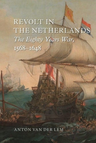 Revolt in the Netherlands The Eighty Years War, 1568-1648