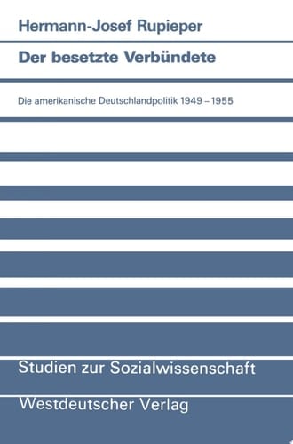 Der besetzte Verbündete Die amerikanische Deutschlandpolitik 1949–1955