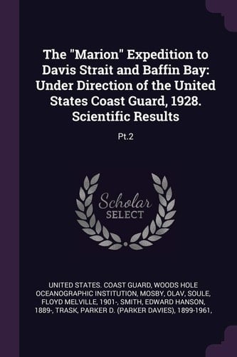 The Marion Expedition to Davis Strait and Baffin Bay Under Direction of the United States Coast Guard, 1928. Scientific Results: Pt. 2