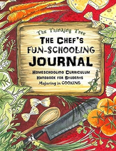 The Chef's Fun-Schooling Journal: Homeschooling Curriculum Handbook for Students Majoring in Cooking | the Thinking Tree | Funschooling