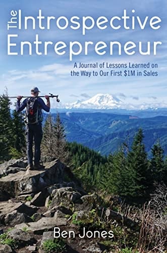 The Introspective Entrepreneur: A Journal of Lessons Learned on the Way to Our First $1M in Sales