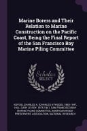 Marine Borers and Their Relation to Marine Construction on the Pacific Coast, Being the Final Report of the San Francisco Bay Marine Piling Committee