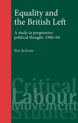 Equality and the British Left A Study in Progressive Thought, 1900-64