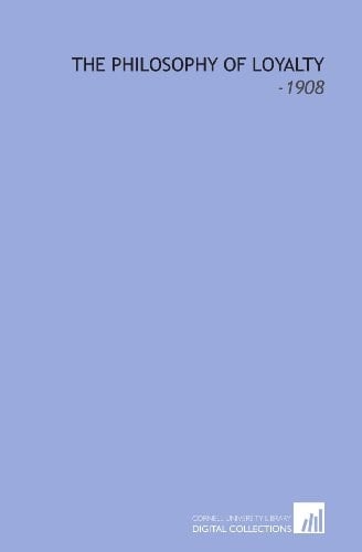 The Philosophy of Loyalty: -1908