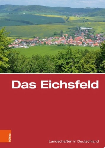 Das Eichsfeld Eine landeskundliche Bestandsaufnahme