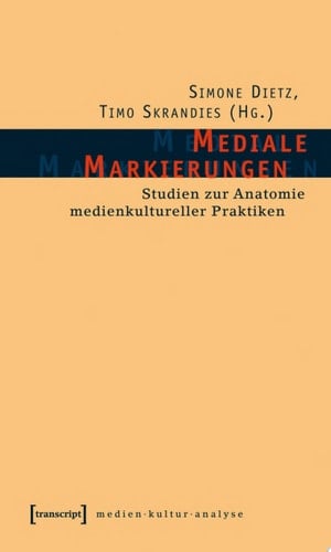 Mediale Markierungen Studien zur Anatomie medienkultureller Praktiken