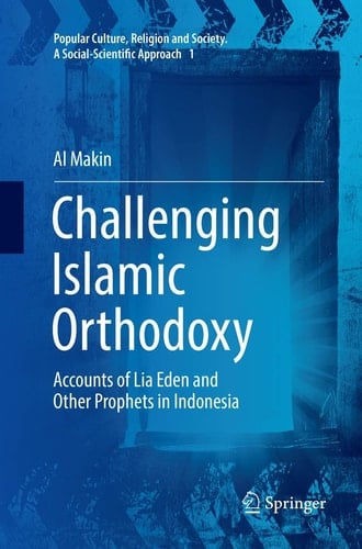 Challenging Islamic Orthodoxy Accounts of Lia Eden and Other Prophets in Indonesia